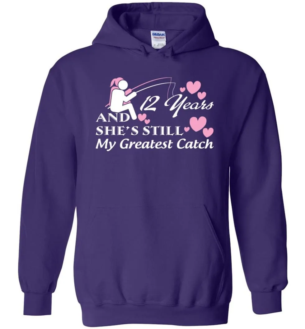 12 Years Anniversary She Still My Greatest Catch Hoodie