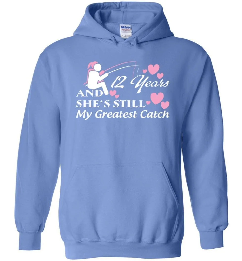 12 Years Anniversary She Still My Greatest Catch Hoodie