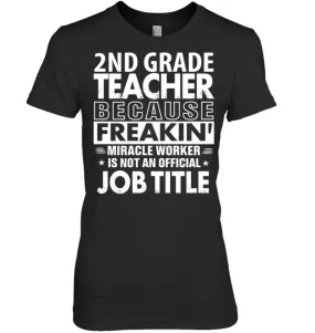 2nd Grade Teacher Because Freakin' Miracle Worker Job Title Women Tee