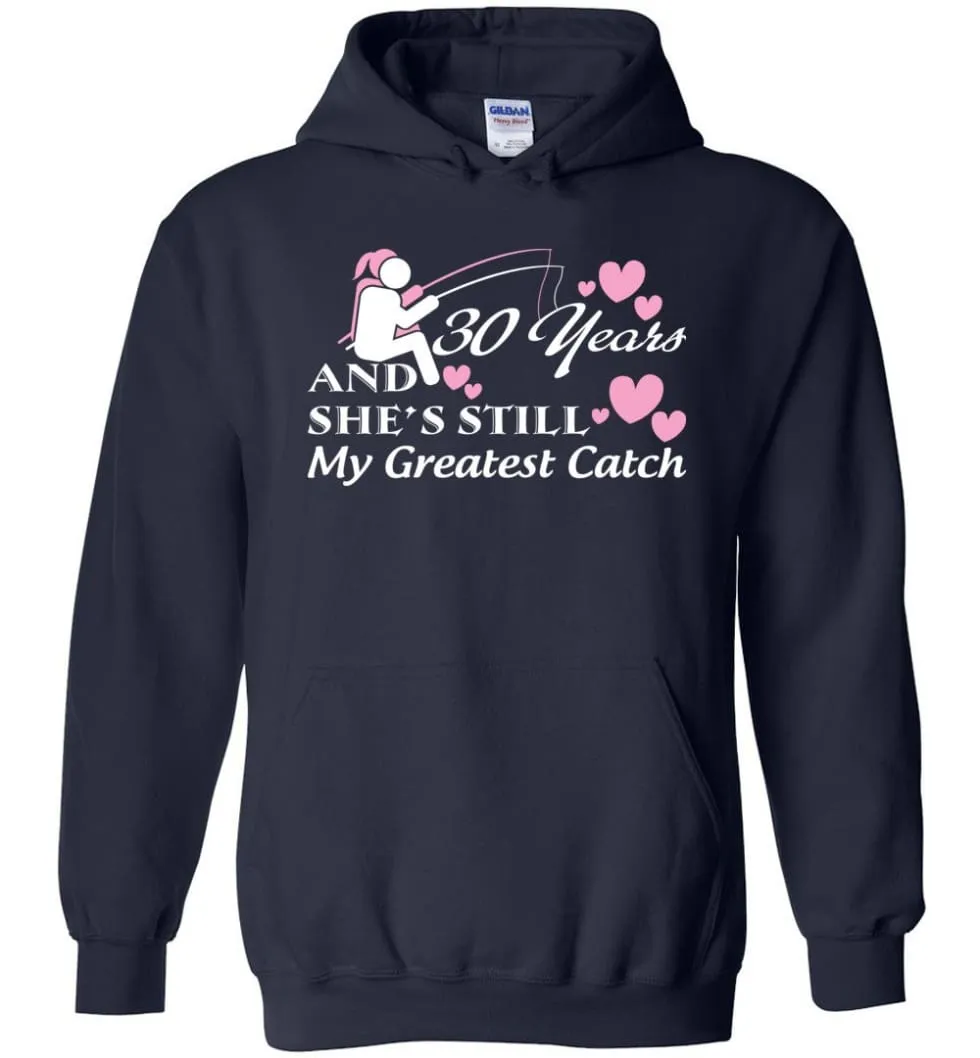 30 Years Anniversary She Still My Greatest Catch Hoodie