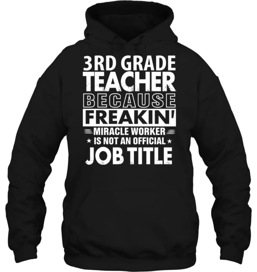 3rd Grade Teacher Because Freakin' Miracle Worker Job Title Hoodie