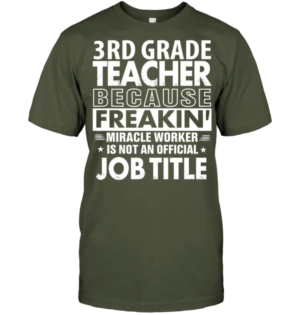 3rd Grade Teacher Because Freakin' Miracle Worker Job Title T-Shirt