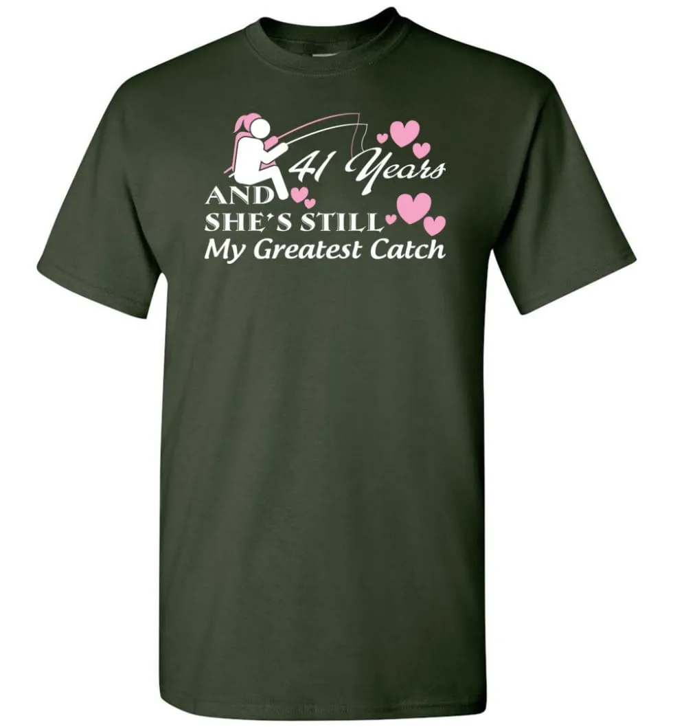 41 Years Anniversary She Still My Greatest Catch T-shirt