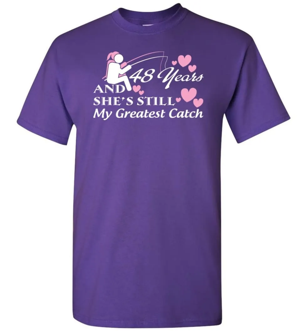 48 Years Anniversary She Still My Greatest Catch T-shirt