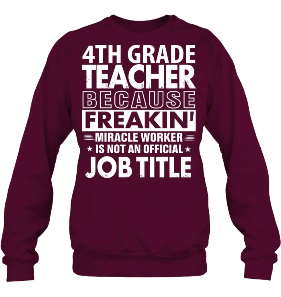 4th Grade Teacher Because Freakin' Miracle Worker Job Title Sweatshirt