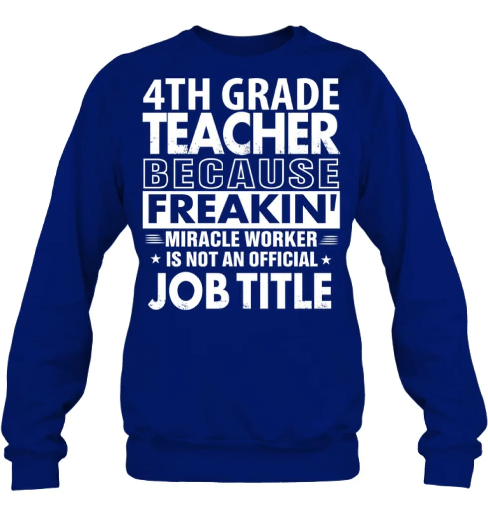 4th Grade Teacher Because Freakin' Miracle Worker Job Title Sweatshirt