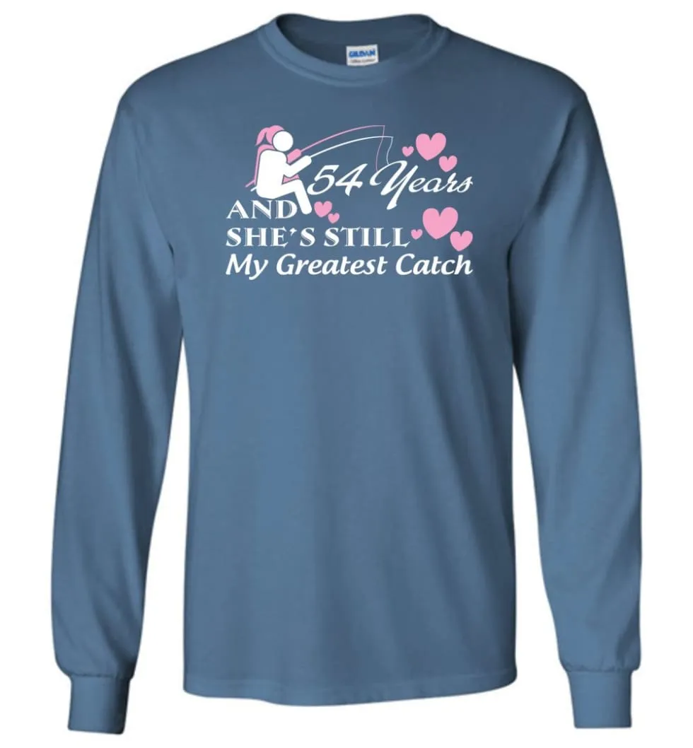 54 Years Anniversary She Still My Greatest Catch Long Sleeve T-Shirt