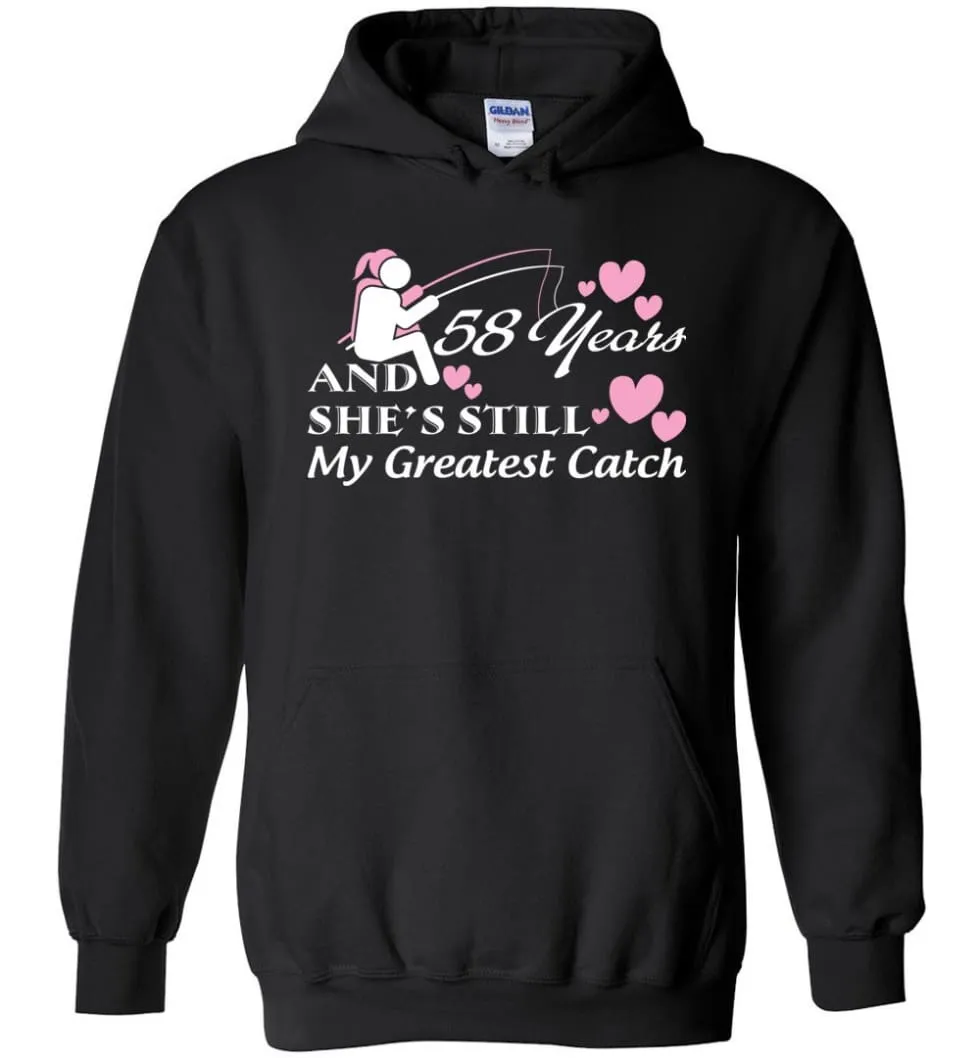 58 Years Anniversary She Still My Greatest Catch Hoodie