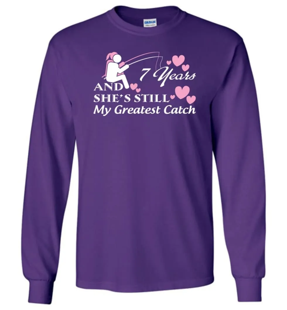 7 Years Anniversary She Still My Greatest Catch Long Sleeve T-Shirt