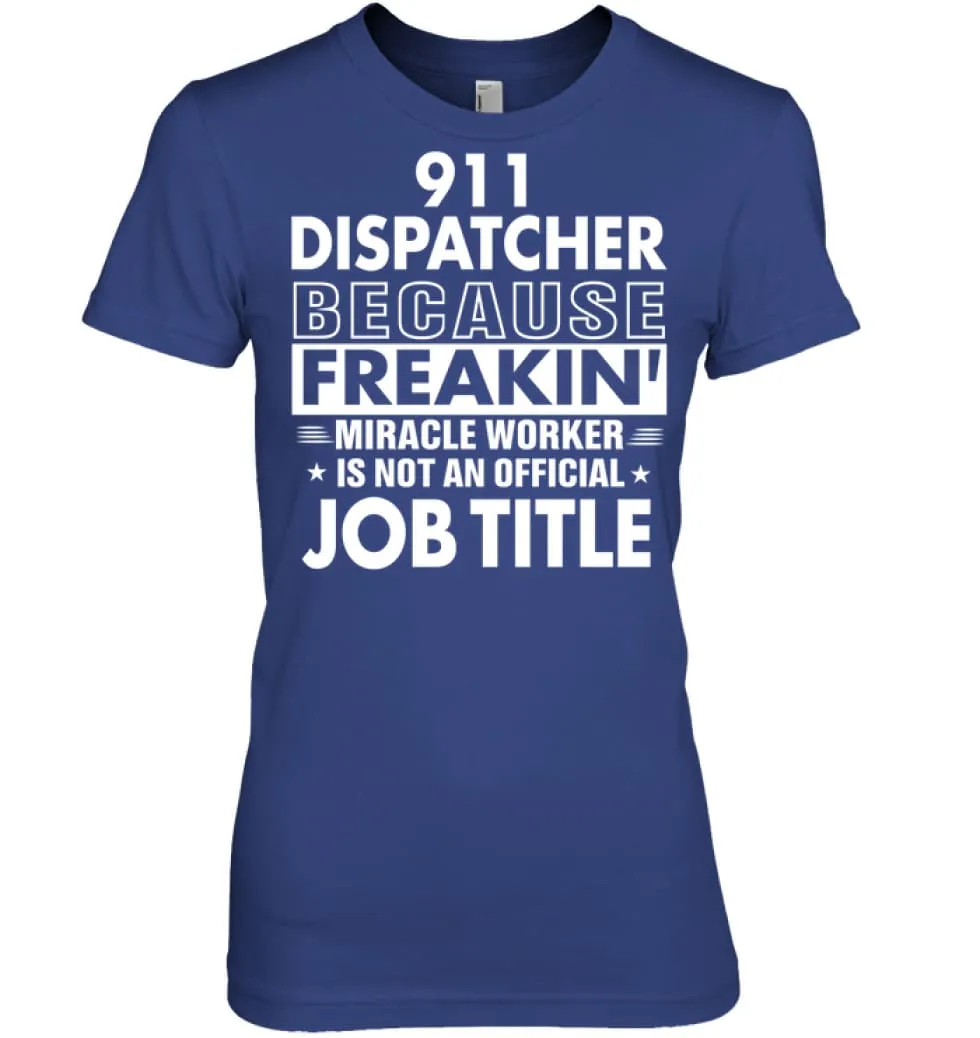 911 Dispatcher Because Freakin' Miracle Worker Job Title Women Tee