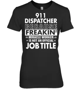 911 Dispatcher Because Freakin' Miracle Worker Job Title Women Tee