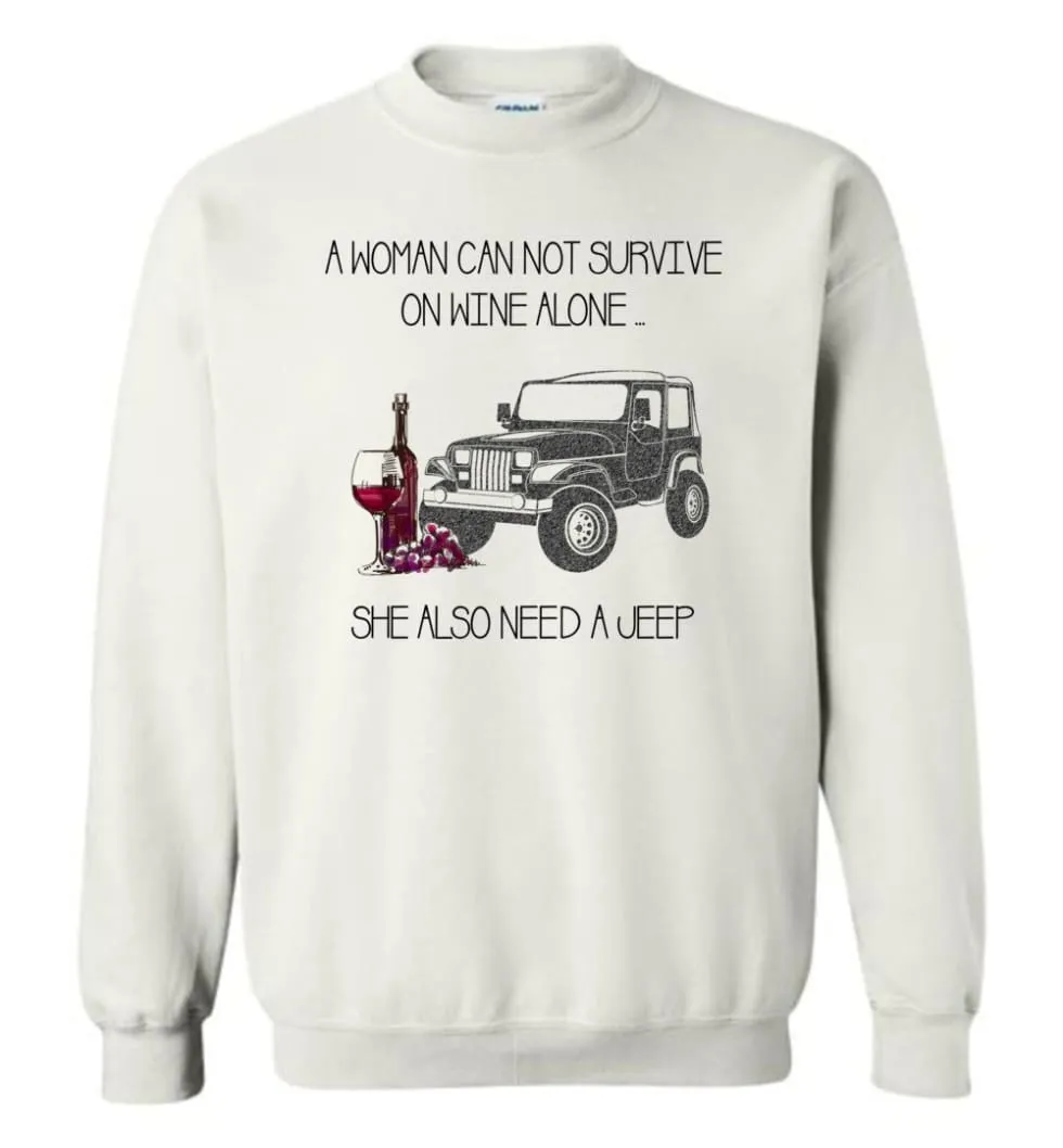 A Woman Cannot Survive On Wine Alone She Also Needs A Jeep - Sweatshirt