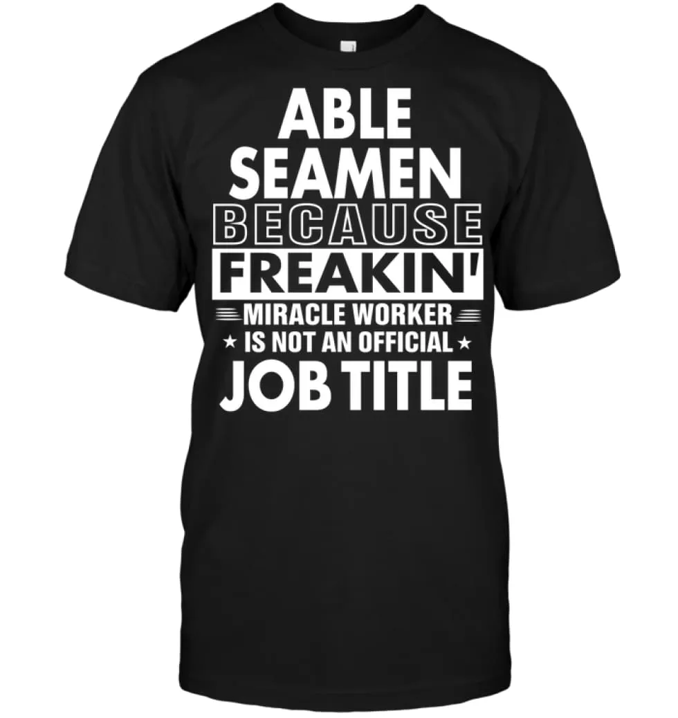 Able Seamen Because Freakin' Miracle Worker Job Title T-Shirt