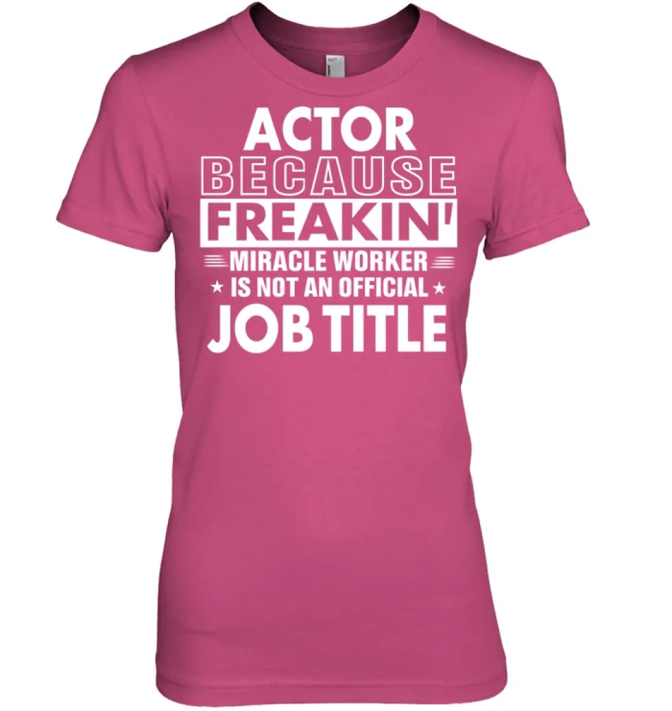 Actor Because Freakin' Miracle Worker Job Title Women Tee