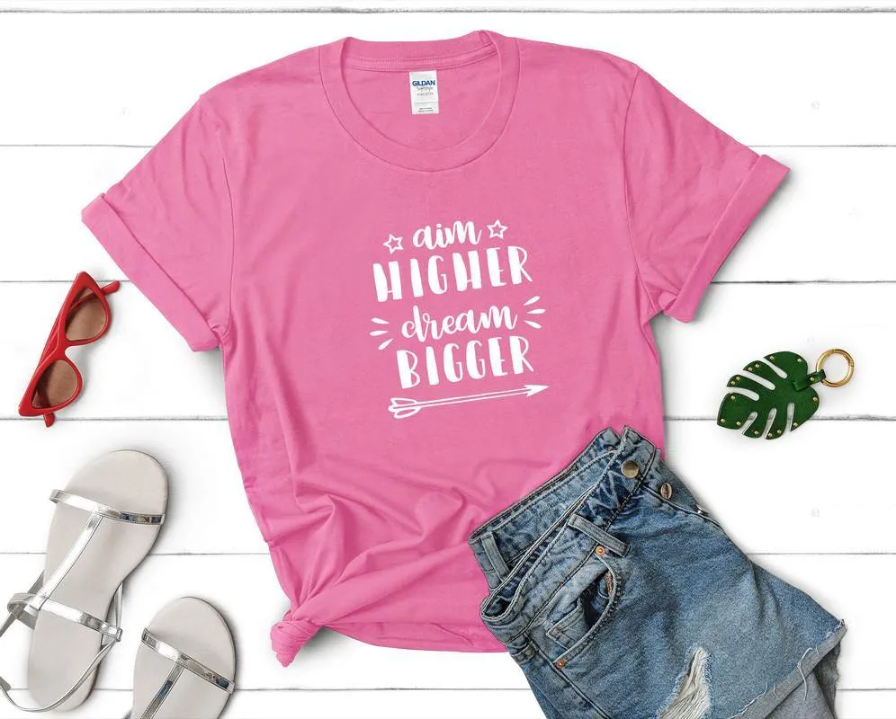 Aim Higher Dream Bigger Woman T Shirt.