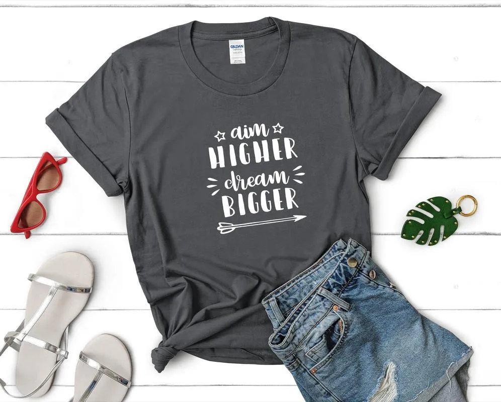 Aim Higher Dream Bigger Woman T Shirt.