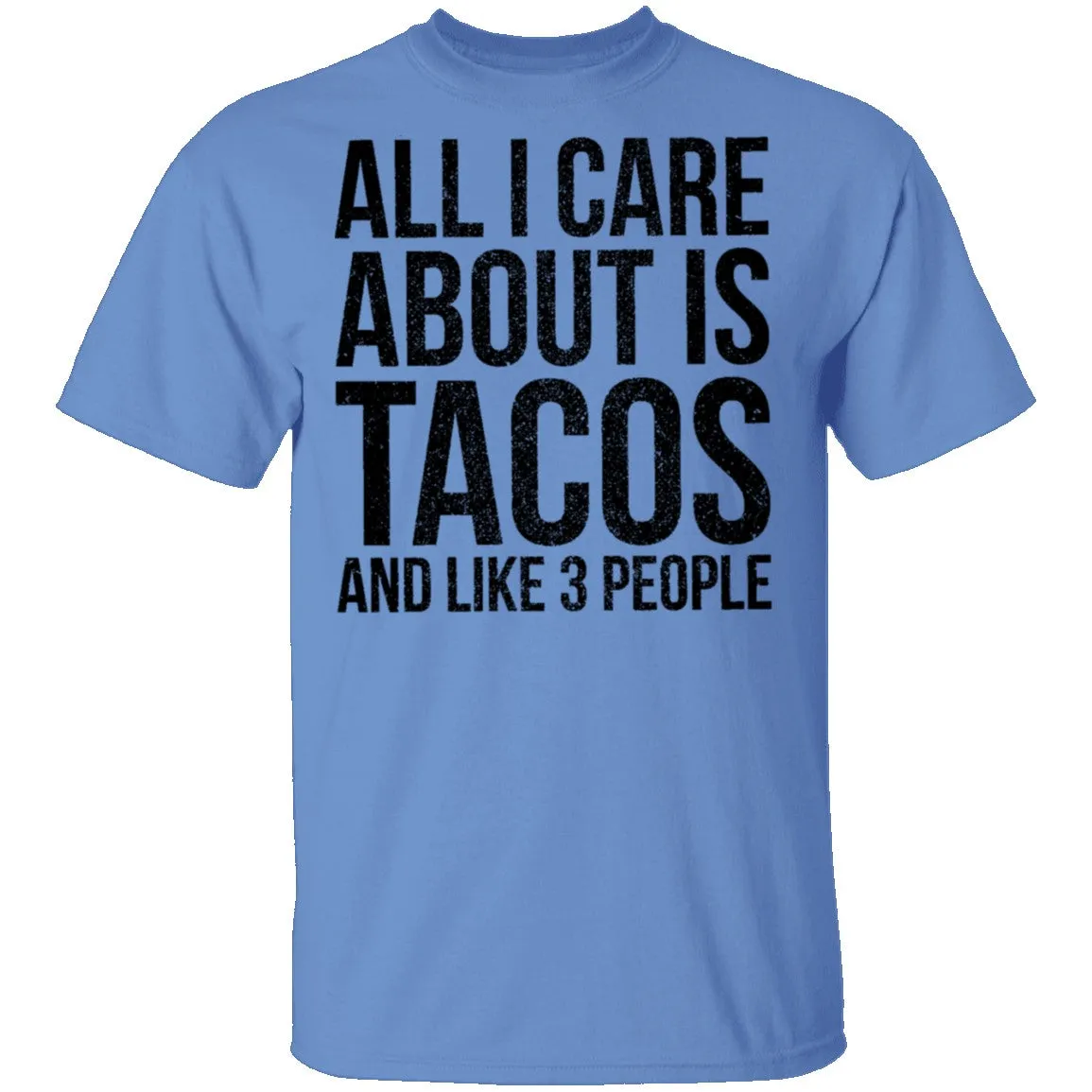 All I Care About is Tacos and Like 3 People T-Shirt