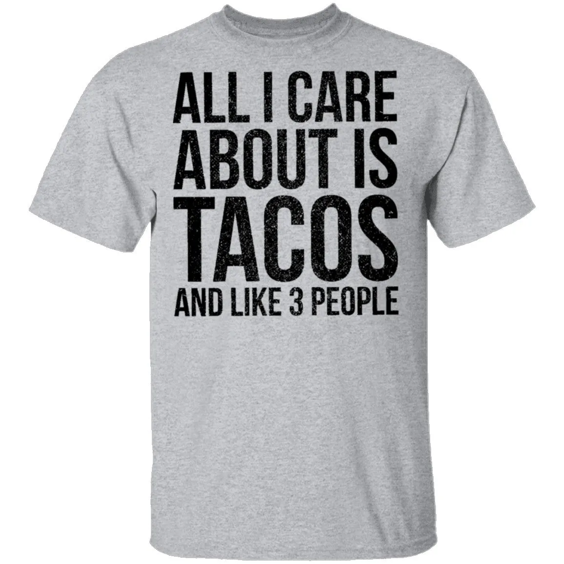 All I Care About is Tacos and Like 3 People T-Shirt