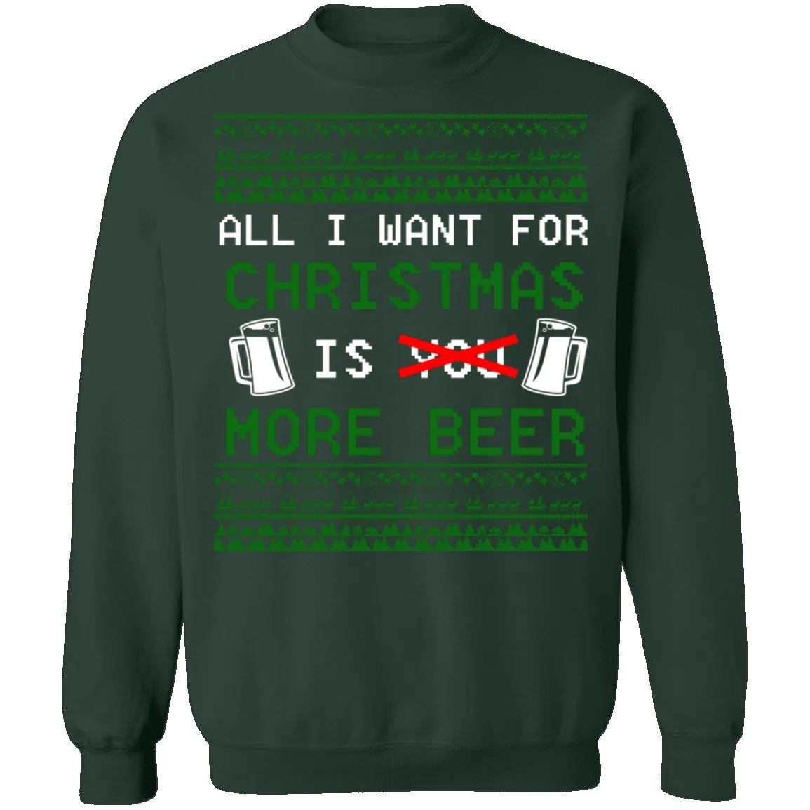 All I Want For Christmas Is More Beer Ugly Christmas Sweater