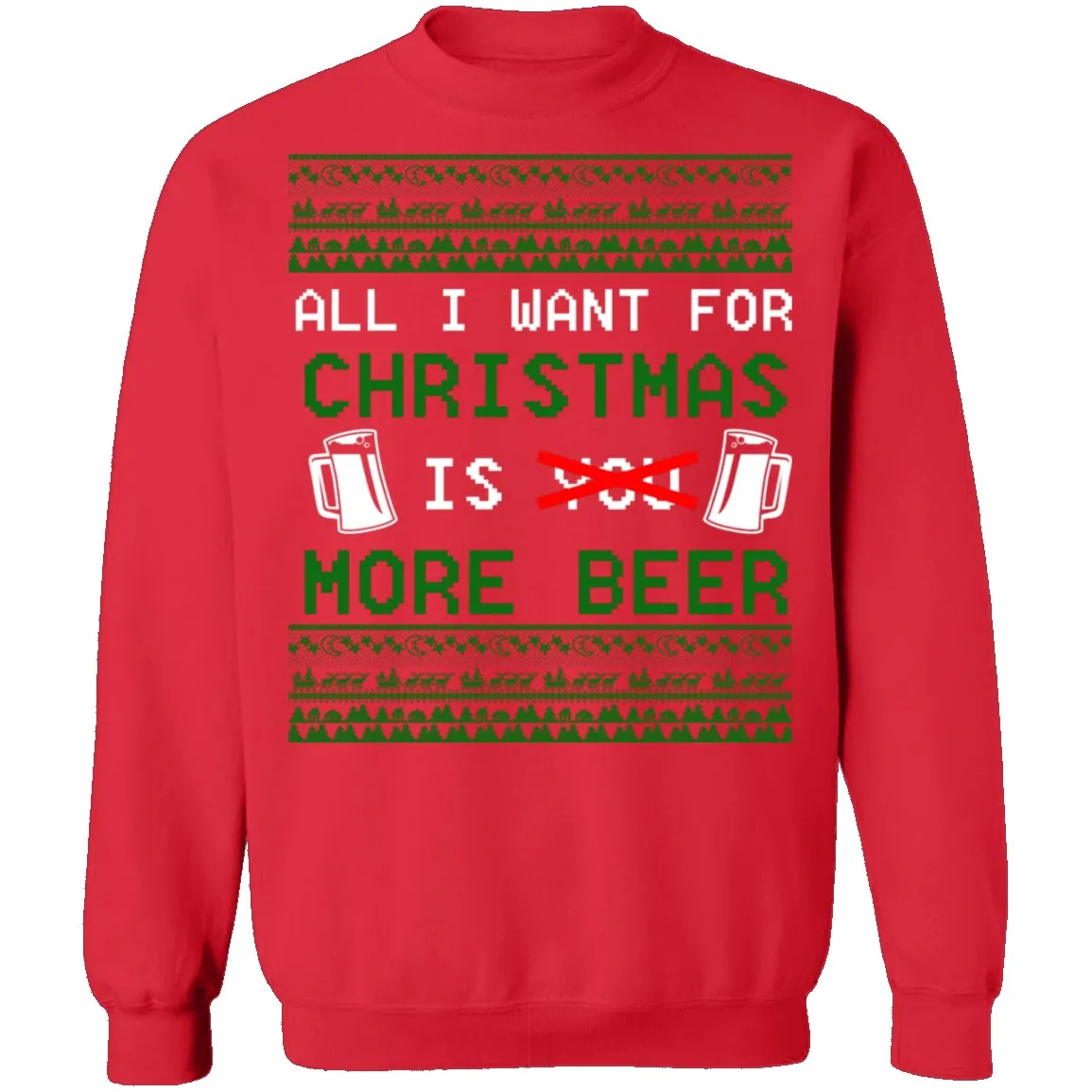 All I Want For Christmas Is More Beer Ugly Christmas Sweater