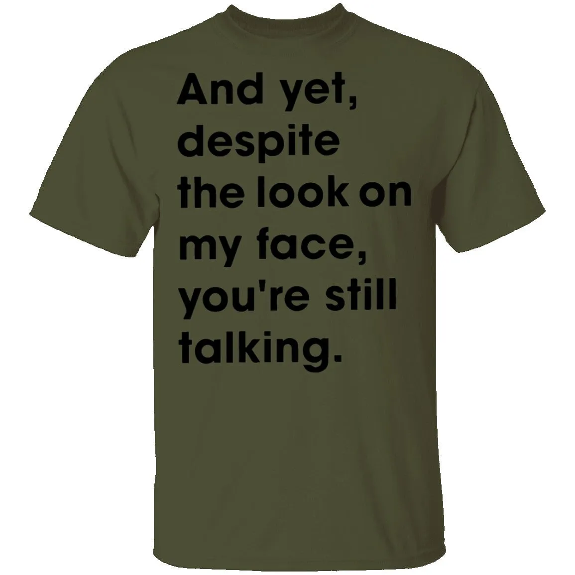 And Yet Despite The Look on My Face T-Shirt