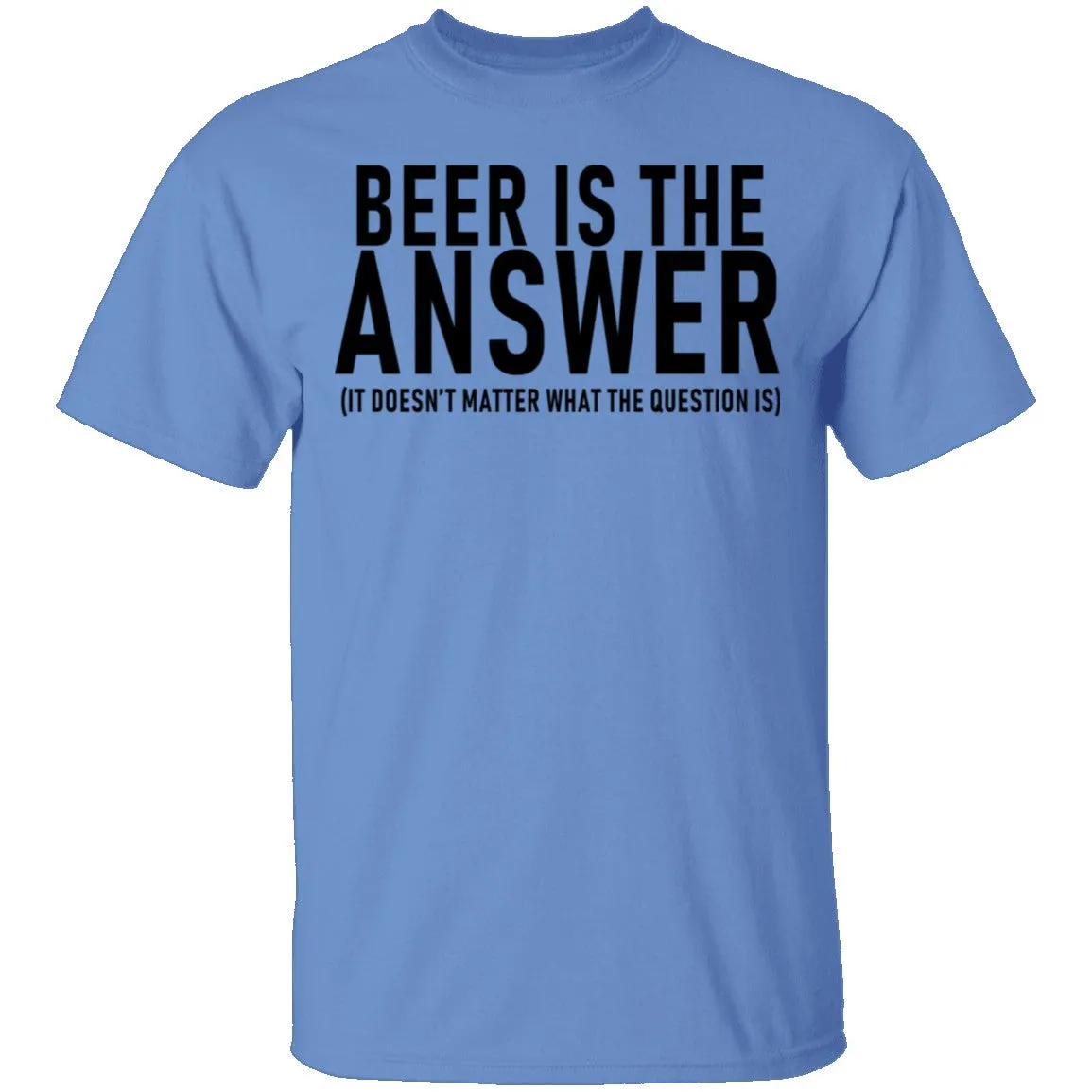 Beer Is The Answer T-Shirt