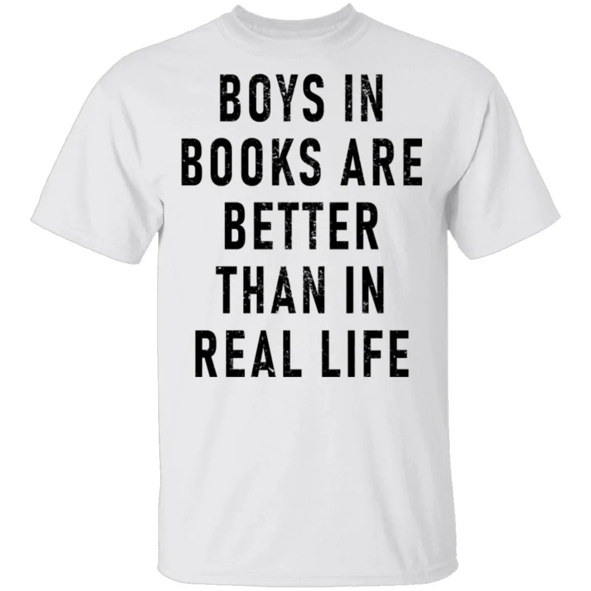 Boys In Books Are Better Than In Real Life T-Shirt