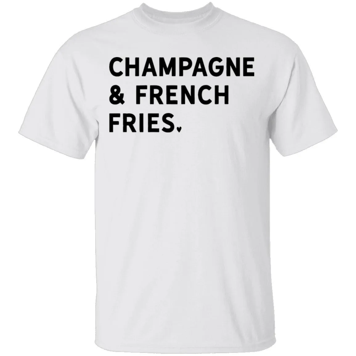 Champagne and French Fries T-Shirt