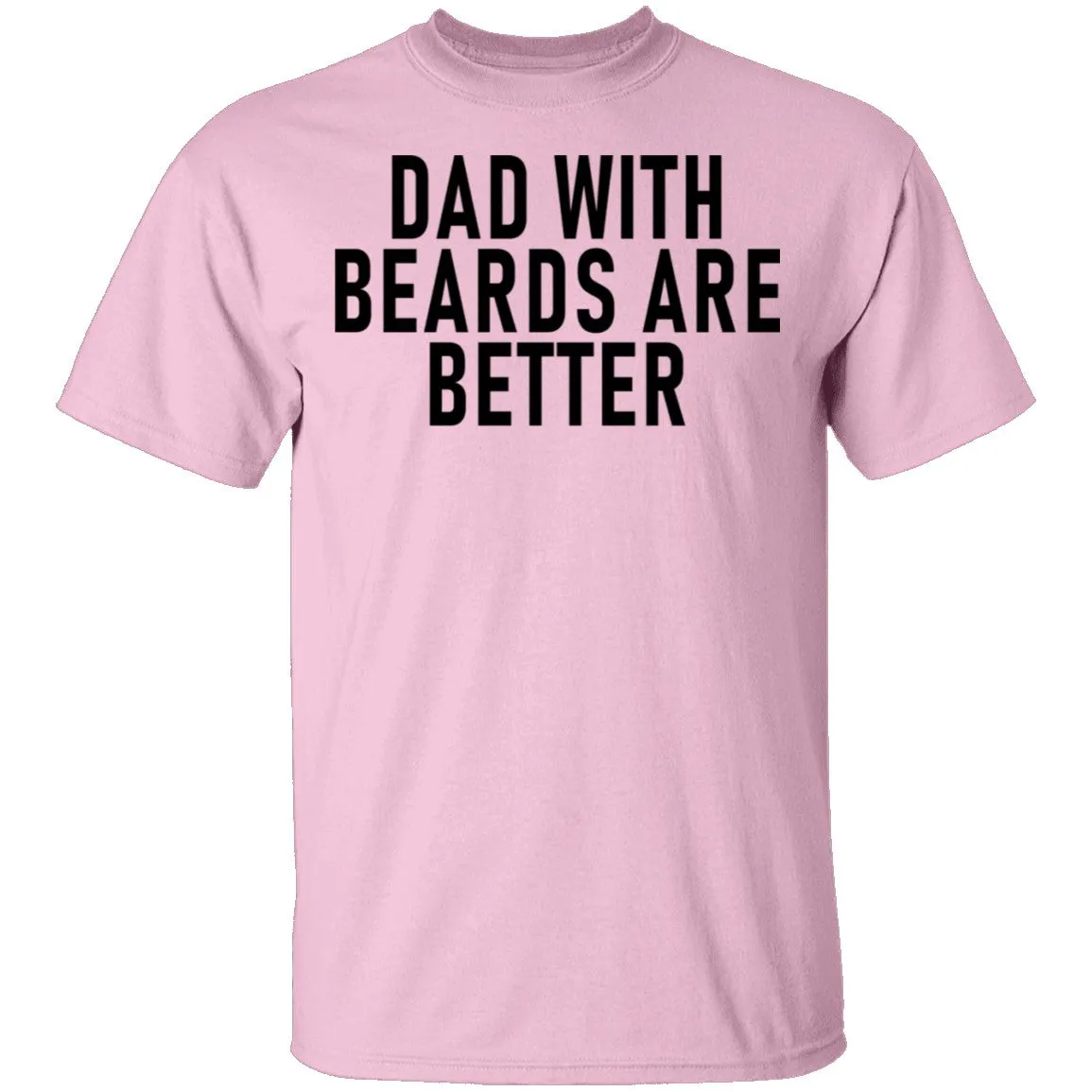 Dads With Beards Are Better T-Shirt