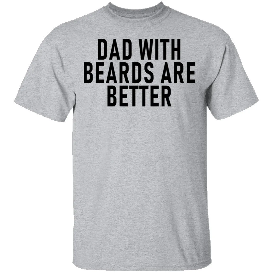 Dads With Beards Are Better T-Shirt