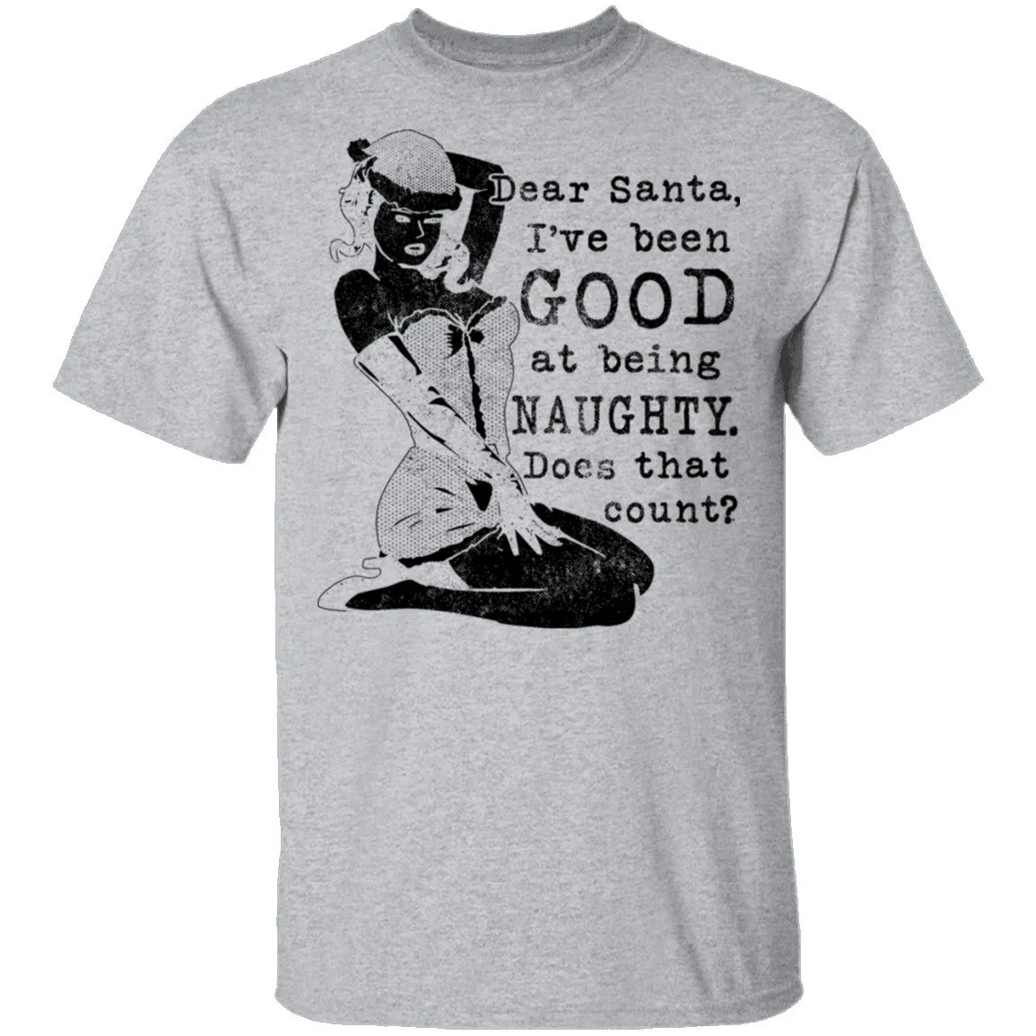 Dear Santa I've Been Good At Being Naughty Does That Count T-Shirt