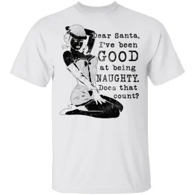 Dear Santa I've Been Good At Being Naughty Does That Count T-Shirt