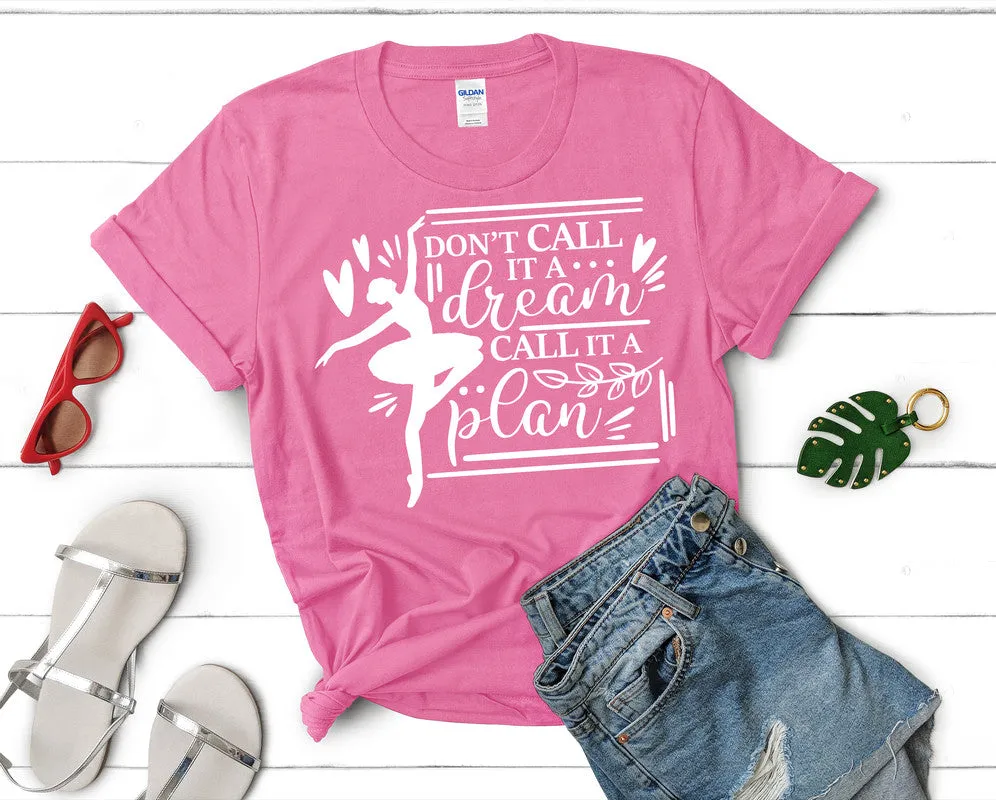 Dont Call It a Dream Call It a Plan Woman T Shirt.