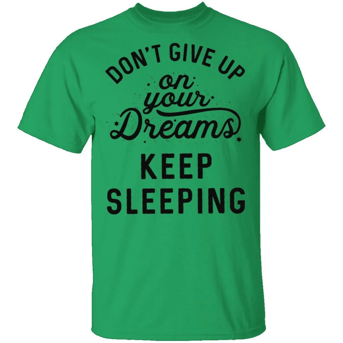 Don't give up on your dreams Keep Sleeping T-Shirt