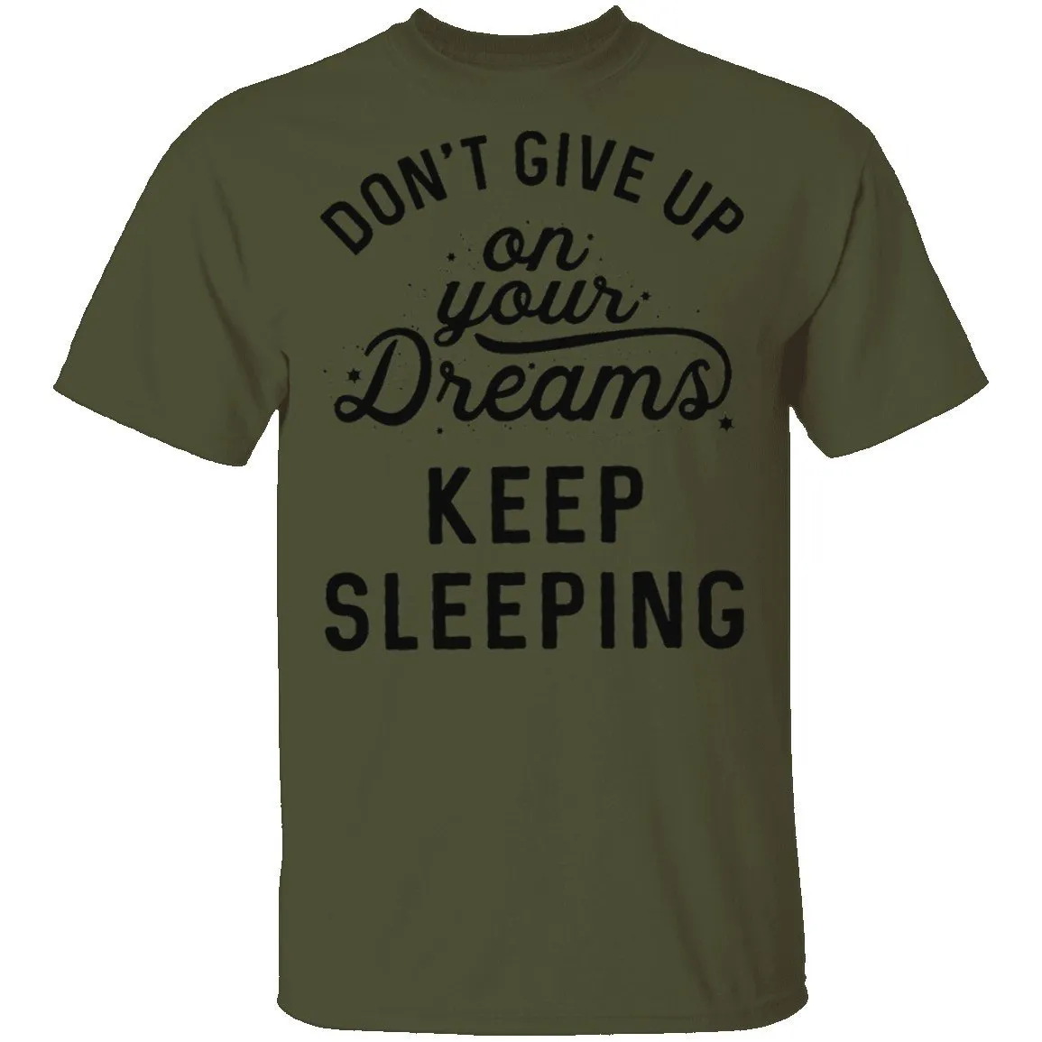 Don't give up on your dreams Keep Sleeping T-Shirt