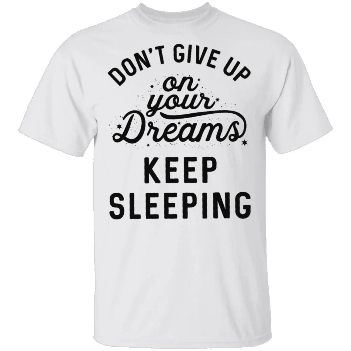 Don't give up on your dreams Keep Sleeping T-Shirt