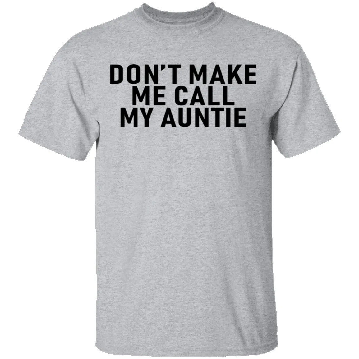 Don't Make Me Call My Auntie T-Shirt