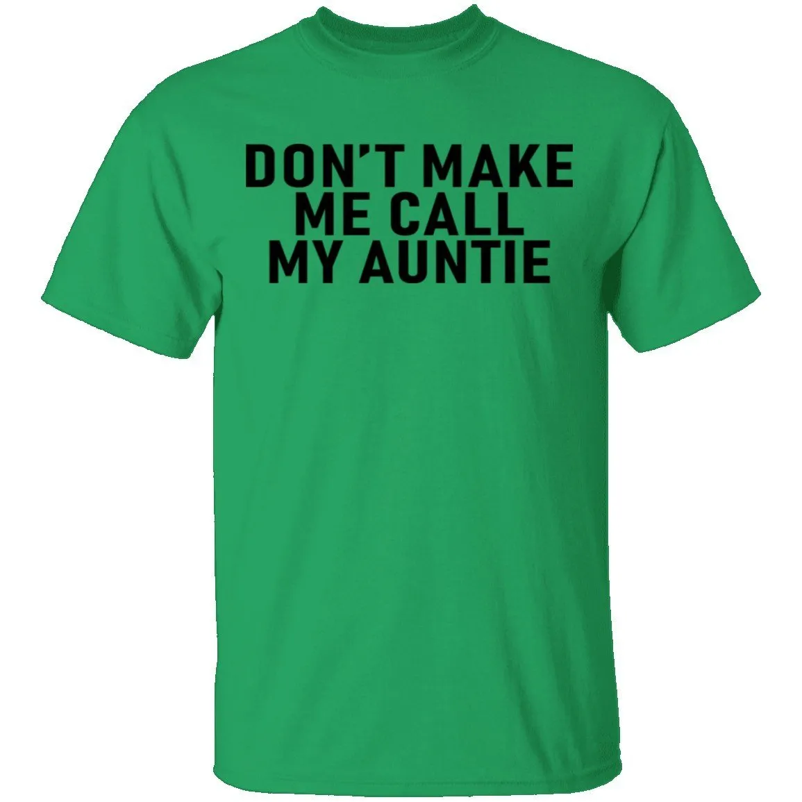 Don't Make Me Call My Auntie T-Shirt