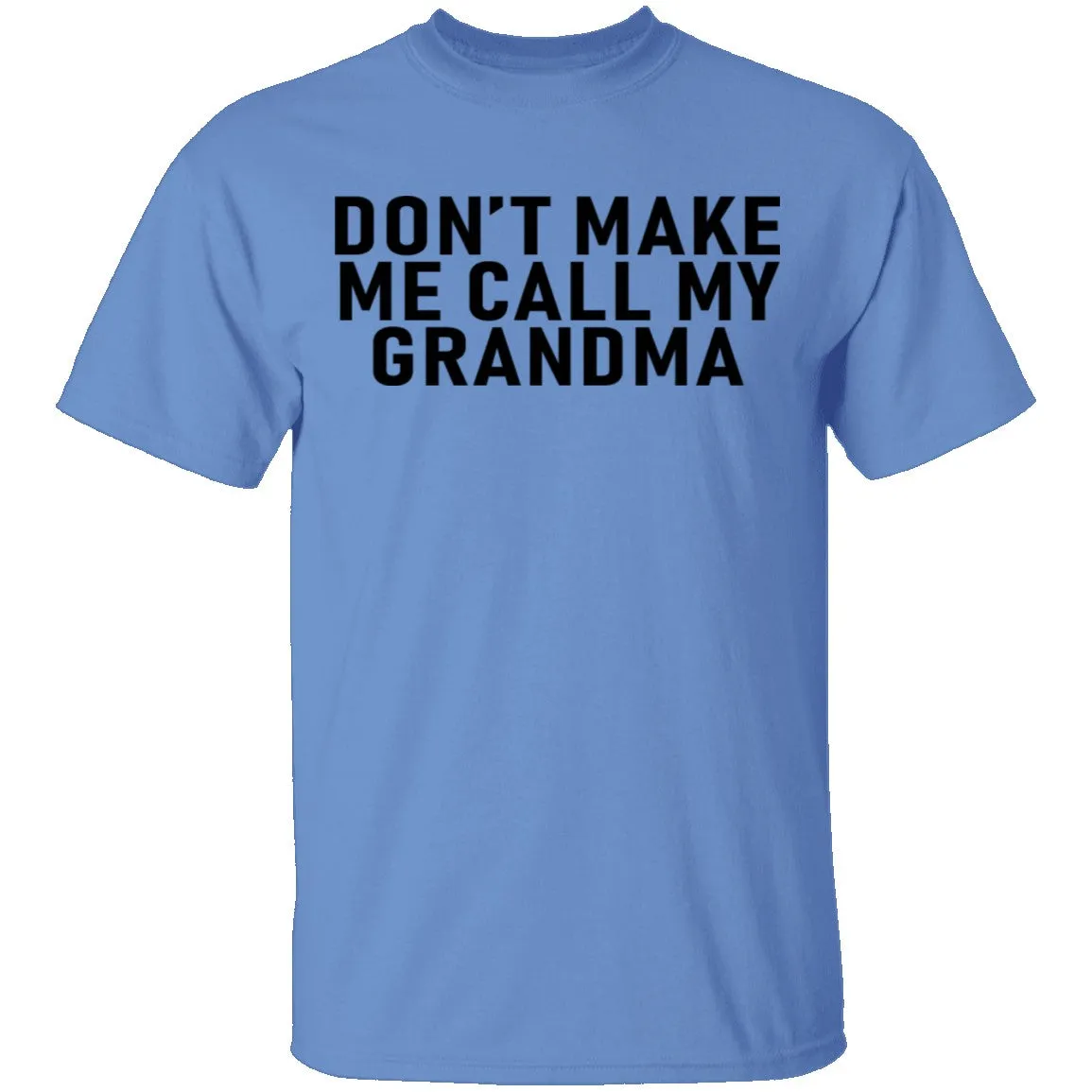 Don't Make Me Call My Grandma T-Shirt