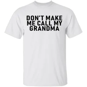 Don't Make Me Call My Grandma T-Shirt