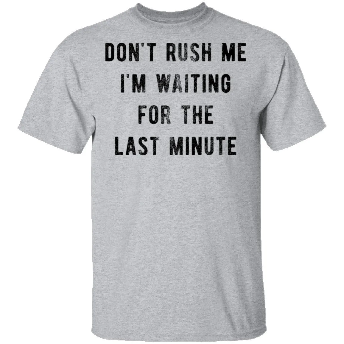 Don't Rush me I'm Waiting for the Last Minute T-Shirt