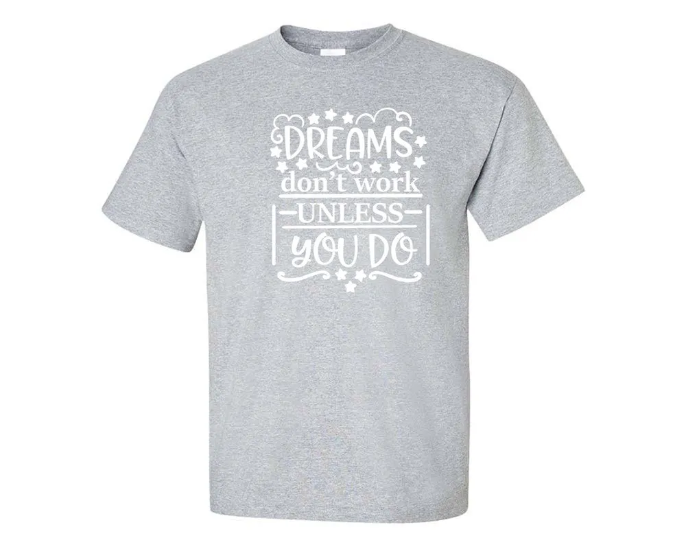 Dreams Dont Work Unless You Do Men T Shirt