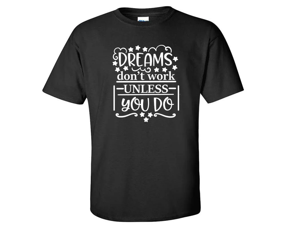 Dreams Dont Work Unless You Do Men T Shirt