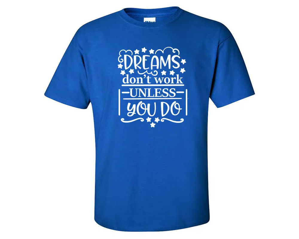 Dreams Dont Work Unless You Do Men T Shirt