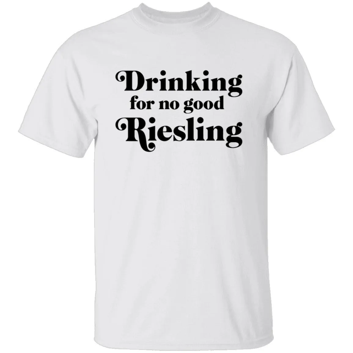 Drinking for no good Riesling T-Shirt