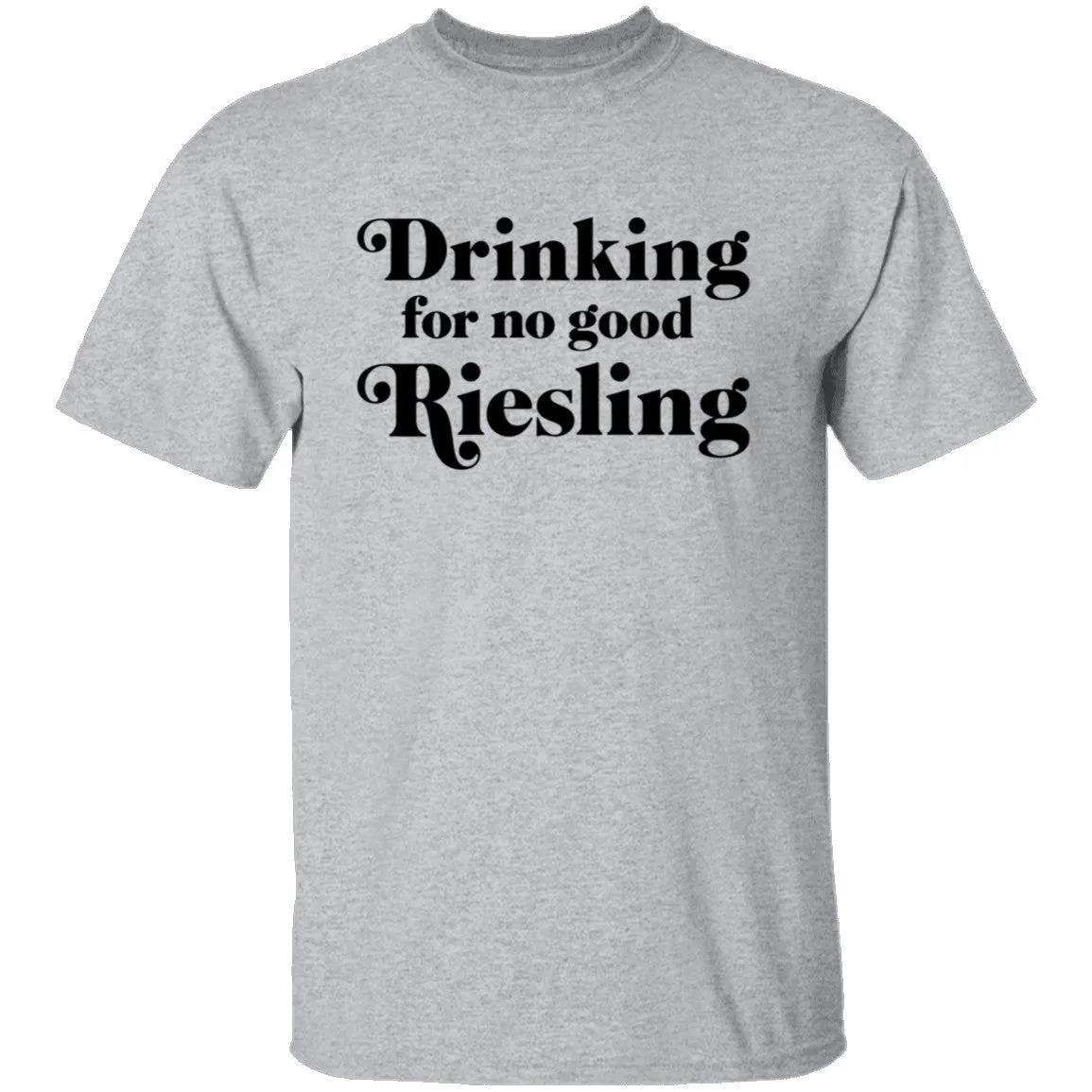 Drinking for no good Riesling T-Shirt