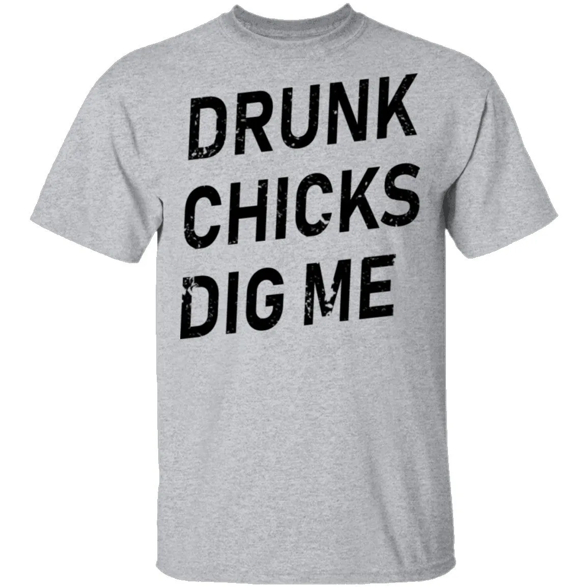 Drunk Chicks Dig Me T-Shirt