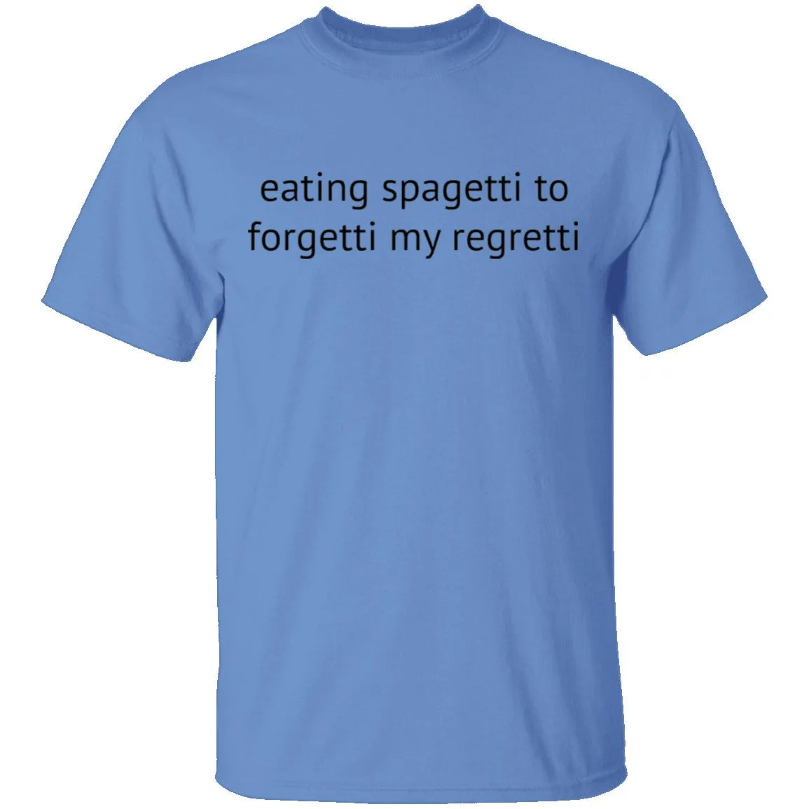 Eating Spagetti to Forgetti My Regretti T-Shirt