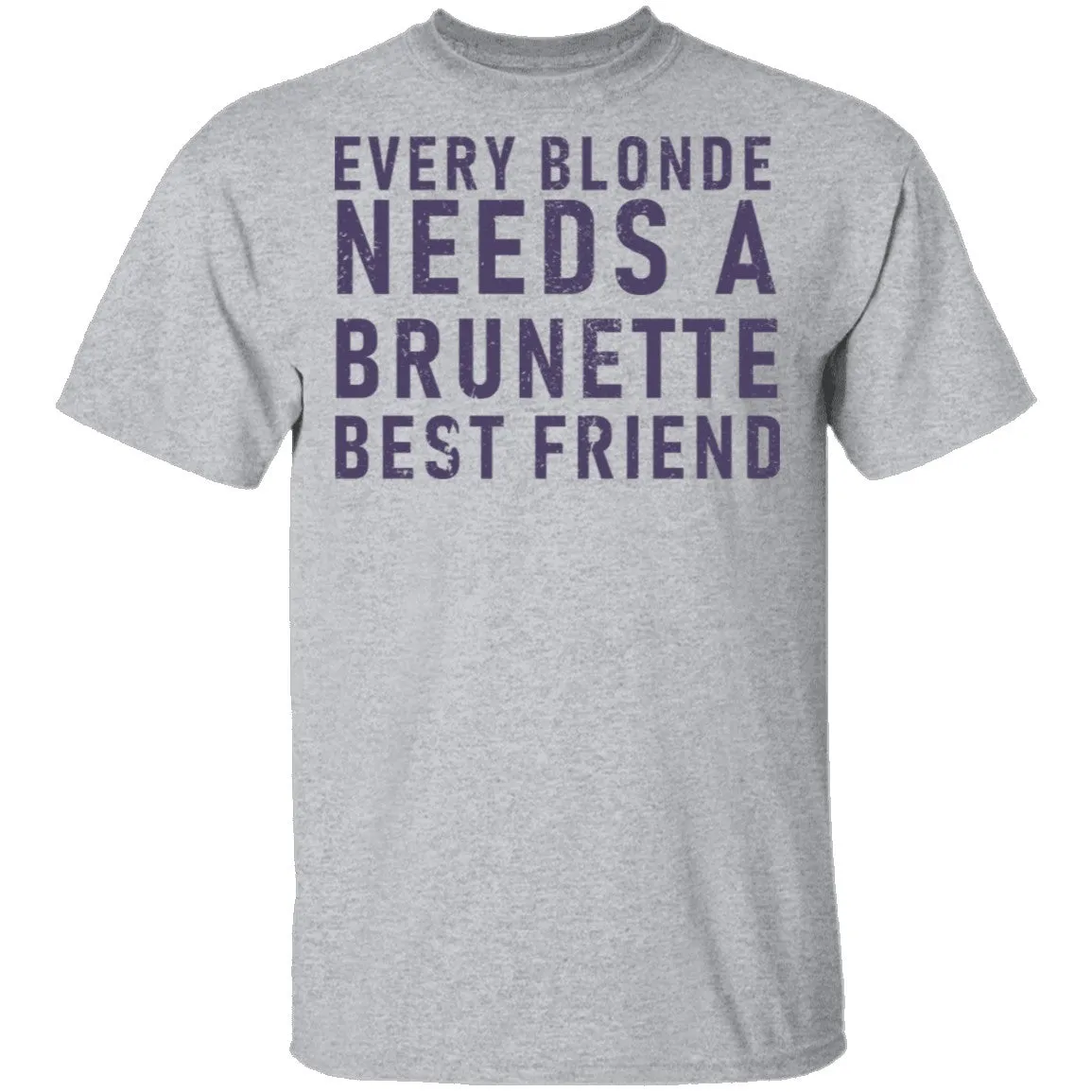 Every Blonde Needs A Brunette Best Friend T-Shirt