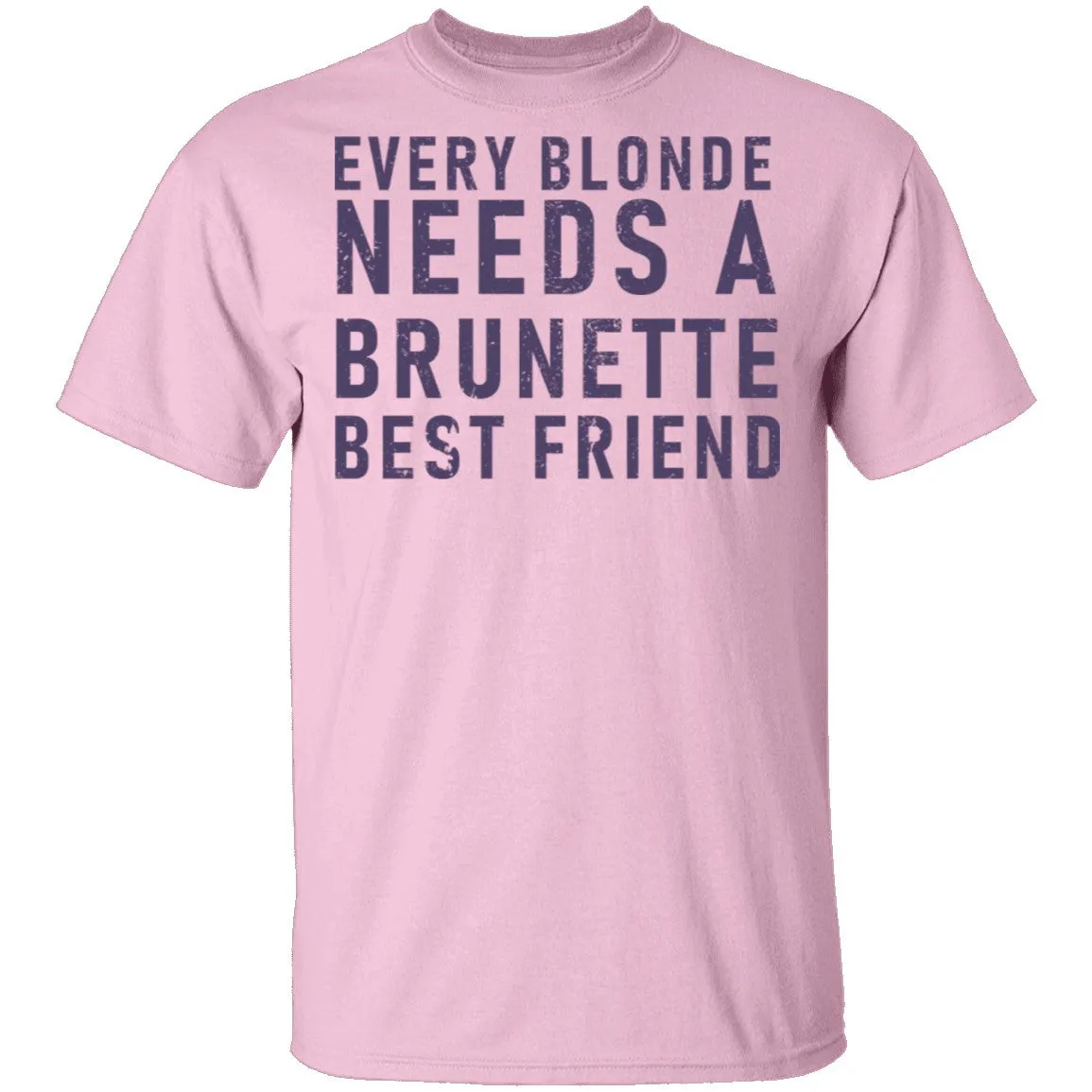 Every Blonde Needs A Brunette Best Friend T-Shirt